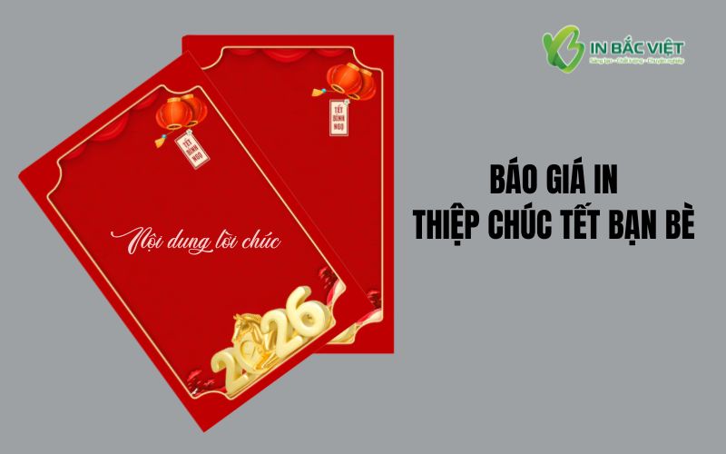 Báo giá in thiệp chúc Tết bạn bè nhanh và chuyên nghiệp tại In Bắc Việt